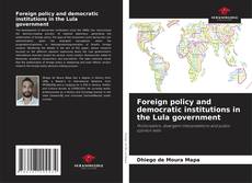 Foreign policy and democratic institutions in the Lula government的封面