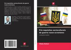 Bookcover of Pré-requisitos socioculturais da guerra russo-ucraniana: