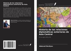 Borítókép a  Historia de las relaciones diplomáticas exteriores de Asia Central - hoz