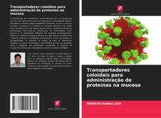 Capa do livro de Transportadores coloidais para administração de proteínas na mucosa 