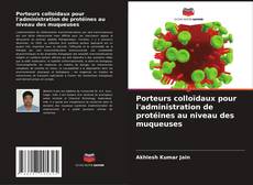 Buchcover von Porteurs colloïdaux pour l'administration de protéines au niveau des muqueuses