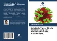 Portada del libro de Kolloidale Träger für die Verabreichung von Proteinen über die Schleimhäute