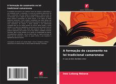 Bookcover of A formação do casamento na lei tradicional camaronesa