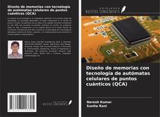 Couverture de Diseño de memorias con tecnología de autómatas celulares de puntos cuánticos (QCA)