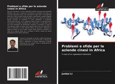 Couverture de Problemi e sfide per le aziende cinesi in Africa