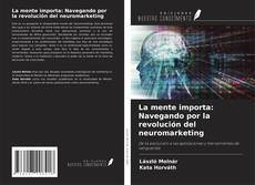 Bookcover of La mente importa: Navegando por la revolución del neuromarketing