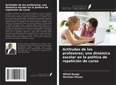 Copertina di Actitudes de los profesores; una dinámica escolar en la política de repetición de curso