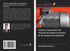 Bookcover of Control y supervisión del consumo de potencia reactiva de los motores de inducción