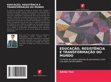 EDUCAÇÃO, RESISTÊNCIA E TRANSFORMAÇÃO DO MUNDO kitap kapağı