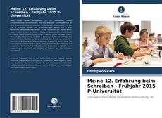 Borítókép a  Meine 12. Erfahrung beim Schreiben - Frühjahr 2015 P-Universität - hoz