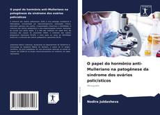 Bookcover of O papel do hormônio anti-Mulleriano na patogênese da síndrome dos ovários policísticos