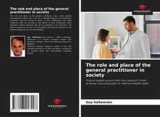 Bookcover of The role and place of the general practitioner in society