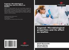 Portada del libro de Eugenol: Microbiological properties and its effect on biofilm