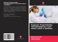 Buchcover von Eugenol: Propriedades microbiológicas e seu efeito sobre o biofilme
