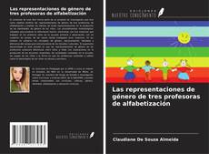 Bookcover of Las representaciones de género de tres profesoras de alfabetización