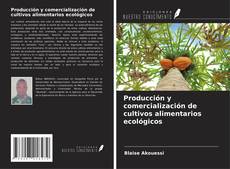 Bookcover of Producción y comercialización de cultivos alimentarios ecológicos