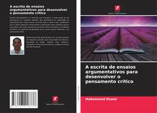 Bookcover of A escrita de ensaios argumentativos para desenvolver o pensamento crítico