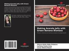 Bookcover of Making Acerola Jelly with Green Banana Biomass