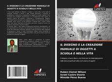 Buchcover von IL DISEGNO E LA CREAZIONE MANUALE DI OGGETTI A SCUOLA E NELLA VITA