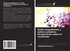 Bookcover of Ácido araquidónico y estrés oxidativo: Perspectivas sobre el cacahuete