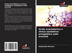 Bookcover of Acido arachidonico e stress ossidativo: prospettive sulle arachidi