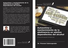 Bookcover of Autoestima y mantenimiento de la abstinencia en adultos dependientes del alcohol