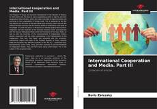 Bookcover of International Cooperation and Media. Part III