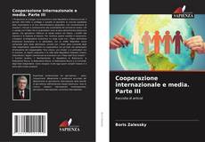 Bookcover of Cooperazione internazionale e media. Parte III