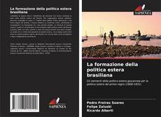 Bookcover of La formazione della politica estera brasiliana
