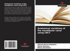Bookcover of Anatomical variations of the mandibular canal using CBCT