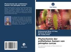 Phytochemie der entfetteten Samen von Jatropha curcas的封面