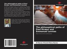Bookcover of The philosophical paths of Paul Ricœur and Emmanuel Levinas