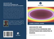 GESCHICHTE UND GESCHICHTSSCHREIBUNG DER INTERETHNISCHEN HEIRATEN IN NIGERIA kitap kapağı