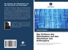 Portada del libro de Der Einfluss des Nährbodens auf das Wachstum von Arthrospira