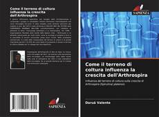 Couverture de Come il terreno di coltura influenza la crescita dell'Arthrospira