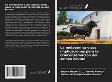 Bookcover of La melatonina y sus implicaciones para la crioconservación del semen bovino