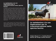 Bookcover of La melatonina e le sue implicazioni per la crioconservazione dello sperma bovino