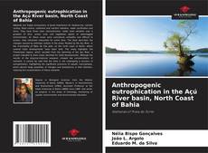 Capa do livro de Anthropogenic eutrophication in the Açú River basin, North Coast of Bahia 