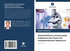 Portada del libro de Geburtshilfliche und perinatale Ergebnisse bei Frauen mit asymptomatischer Bakteriurie