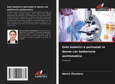 Bookcover of Esiti ostetrici e perinatali in donne con batteriuria asintomatica