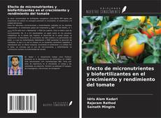 Bookcover of Efecto de micronutrientes y biofertilizantes en el crecimiento y rendimiento del tomate
