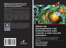 Copertina di Effetto dei micronutrienti e dei biofertilizzanti sulla crescita e sulla resa del pomodoro