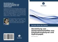 Herstellung von Verbundwerkstoffen aus Polyhydroxybutyrat und Hydroxyapat的封面