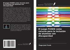 Bookcover of El juego FUSEN como recurso para la inclusión de alumnos con discapacidad