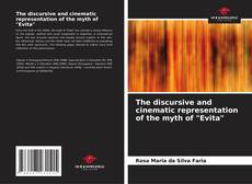 Bookcover of The discursive and cinematic representation of the myth of "Evita"