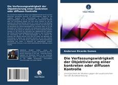 Portada del libro de Die Verfassungswidrigkeit der Objektivierung einer konkreten oder diffusen Kontrolle