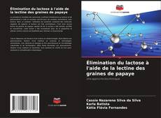 Élimination du lactose à l'aide de la lectine des graines de papaye kitap kapağı