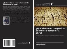 Portada del libro de ¿Qué siente un compositor cuando se estrena su obra?