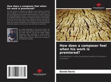 Portada del libro de How does a composer feel when his work is premiered?