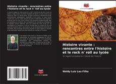 Couverture de Histoire vivante : rencontres entre l'histoire et le rock n' roll au lycée